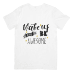 Wake Up and Be Awesome Motivational Lettering Quote - T-SHIRT