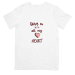 Loving You Deeply With My Whole Devoted Heart - T - SHIRT