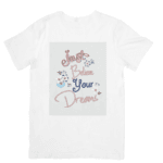 Just Believe In Your Dreams And Shine Bright - TSHIRT